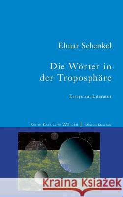 Die Wörter in der Troposphäre: Essays zur Literatur Schenkel, Elmar 9783738621846