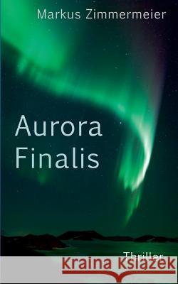 Aurora Finalis Markus Zimmermeier 9783738622263 Books on Demand
