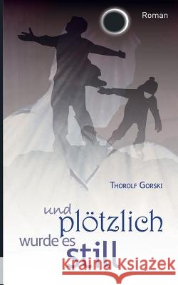 und plötzlich wurde es still Gorski, Thorolf 9783738622775