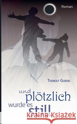 und plötzlich wurde es still Gorski, Thorolf 9783738622775