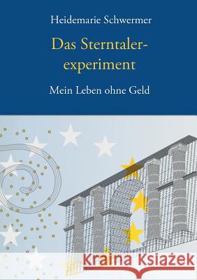 Das Sterntalerexperiment: Mein Leben ohne Geld Schwermer, Heidemarie 9783738622850