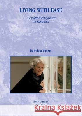 Living with Ease: A Buddhist Perspective on Emotions. Translated from the German into American English by Jane Anhold and Jonathan Akasa Wetzel, Sylvia 9783738623963 Books on Demand