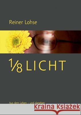1/8 Licht: Aus dem Leben - und daneben Lohse, Reiner 9783738624427