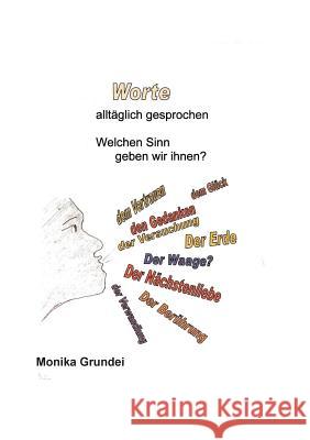 Worte: Alltäglich gesprocchen Monika Grundei 9783738624496