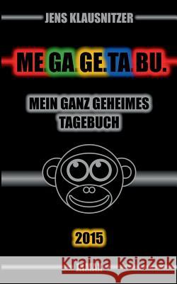 ME.GA.GE.TA.BU. 2015 - Mein ganz geheimes Tagebuch Jens Klausnitzer 9783738625424