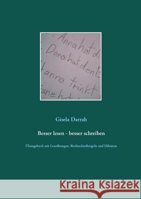 Besser lesen - besser schreiben: Übungsbuch mit Leseübungen, Rechtschreibregeln und Diktaten Gisela Darrah 9783738625790