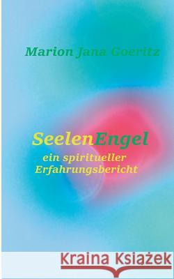 SeelenEngel: Ein spiritueller Erfahrungsbericht Goeritz, Marion Jana 9783738625882 Books on Demand