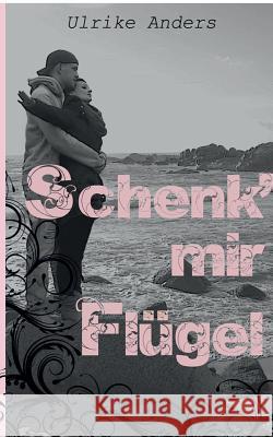 Schenk' mir Flügel Ulrike Anders 9783738626001