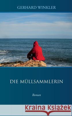 Die Müllsammlerin: Roman Winkler, Gerhard 9783738626551