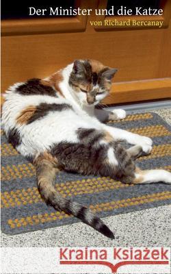 Der Minister und die Katze Richard Bercanay 9783738626605