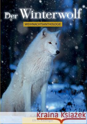 Der Winterwolf: Weihnachtsanthologie Radinger, Elli H. 9783738626896