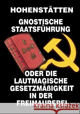 Gnostische Staatsf?hrung: oder die lautmagische Gesetzm??igkeit in der Freimaurerei Johannes H. Vo Christof Uiberreiter 9783738627053 Bod - Books on Demand