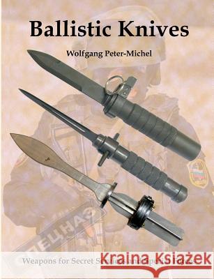 Ballistic Knives: Weapons for Secret Services and Special Forces Peter-Michel, Wolfgang 9783738627800