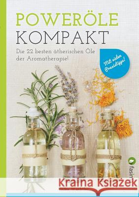 Poweröle kompakt: Die 22 besten ätherischen Öle der Aromatherapie! Mit vielen Praxistipps.. Wachtler, Silke 9783738627831 Books on Demand