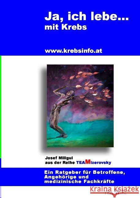 Ja, ich lebe... mit Krebs: Ein Ratgeber f?r Betroffene, Angeh?rige und medizinische Fachkr?fte Josef Miligui 9783738627909
