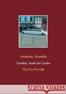 London, Stadt der Lieder: The Cry For Life Twardella, Friederike 9783738628050