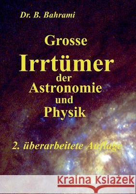 Grosse Irrtümer der Astronomie und Physik Bahram Bahrami 9783738628821 Books on Demand