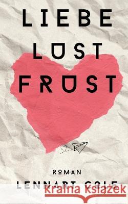 Liebe Lust Frust: Roman Lennart Cole 9783738628968 Books on Demand