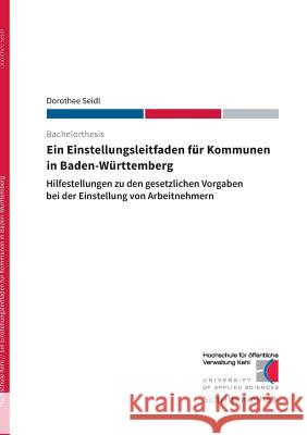 Ein Einstellungsleitfaden für Kommunen in Baden-Württemberg: Hilfestellungen zu den gesetzlichen Vorgaben bei der Einstellung von Arbeitnehmern Hs Kehl 9783738629040