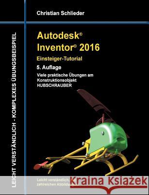 Autodesk Inventor 2016 - Einsteiger-Tutorial Hubschrauber Christian Schlieder 9783738629415