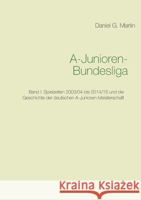 A-Junioren-Bundesliga: Band I Martin, Daniel G. 9783738629545