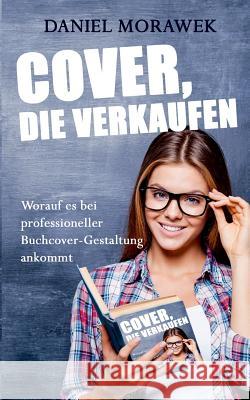 Cover, die verkaufen: Worauf es bei professioneller Buchcover-Gestaltung ankommt Morawek, Daniel 9783738629965 Books on Demand