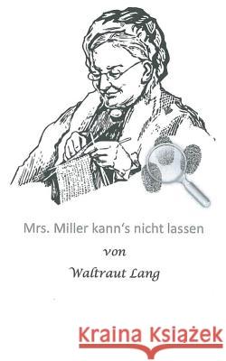 Mrs. Miller kann's nicht lassen Waltraut Lang 9783738630732 Books on Demand