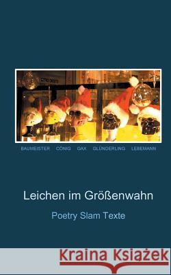 Leichen im Größenwahn: Poetry Slam Texte Baumeister, Robin 9783738631074 Books on Demand