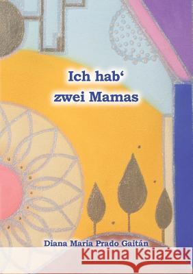 Ich hab' zwei Mamas Diana Maria Prad 9783738631227 Books on Demand