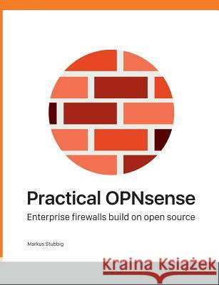 Practical OPNsense: Enterprise firewalls build on open source Stubbig, Markus 9783738632019 Books on Demand