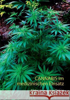 Cannabis im medizinischen Einsatz: Mehr als nur eine Droge Jutta Schütz 9783738632828 Books on Demand