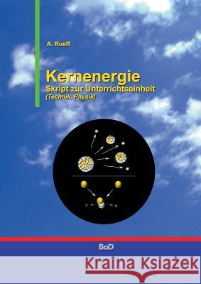 Kernenergie: Skript zur Unterrichtseinheit Rueff, Andreas 9783738633481 Books on Demand