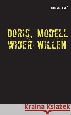 Doris, Modell wider Willen: Ein Fall für Smidt und Rednich Gabriel Erbé 9783738633504 Books on Demand