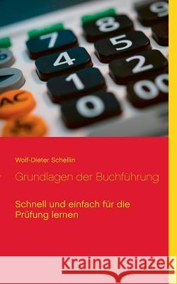 Grundlagen der Buchführung: Schnell und einfach für die Prüfung lernen Schellin, Wolf-Dieter 9783738633696 Books on Demand