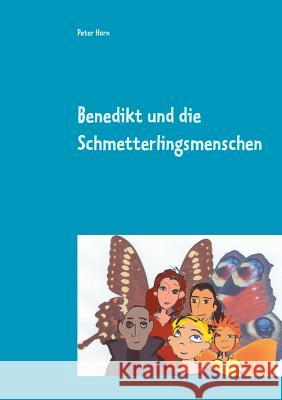 Benedikt und die Schmetterlingsmenschen Peter Horn 9783738634143