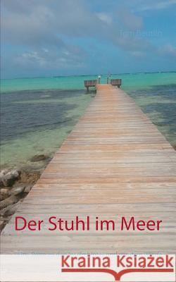 Der Stuhl im Meer: Eine Reise zu den Inseln hinter und vor dem Winde Beutlin, Tom 9783738634334 Books on Demand