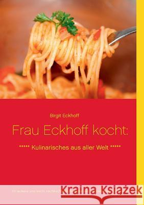 Frau Eckhoff kocht: Kulinarisches aus aller Welt Eckhoff, Birgit 9783738634389 Books on Demand