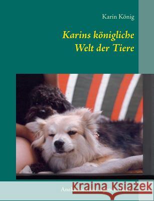 Karins königliche Welt der Tiere: Anekdoten mit eigenen Tieren König, Karin 9783738634457