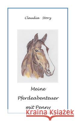 Meine Pferdeabenteuer mit Penny Claudia Storz 9783738634525 Books on Demand