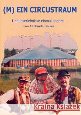(M)ein Circustraum: Urlaubserlebnisse einmal anders Kaiser, Michaela 9783738636093 Books on Demand