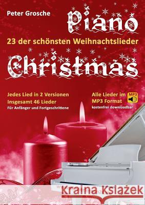 Piano-Christmas - Weihnachtslieder für das Klavierspielen: 23 der schönsten Weihnachtslieder in jeweils 2 Versionen: Für Anfänger und Fortgeschrittene Grosche, Peter 9783738636529