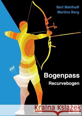 Bogenpass für Recurvebogen: mit Tuning-Tipps für Ihren Bogen Mehlhaff, Bert 9783738636710 Books on Demand