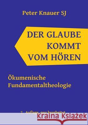 Der Glaube kommt vom Hören: Ökumenische Fundamentaltheologie Knauer, Peter 9783738637168