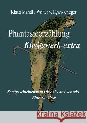 Phantasieerzählung Kleckswerk-extra: Spottgeschichten vom Diesseits und Jenseits - Eine Nachlese Mandl, Klaus 9783738638653