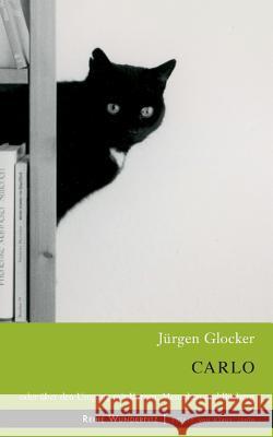 Carlo: Oder über den Umgang mit Katzen, Menschen und Büchern Glocker, Jürgen 9783738638882