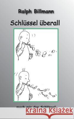 Schlüssel überall: mach mir den Schlüssel Billmann, Ralph 9783738639568 Books on Demand