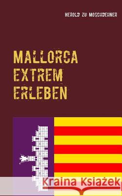 Mallorca extrem erleben: Reiseführer für Abenteurer Moschdehner, Herold Zu 9783738639681 Books on Demand