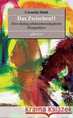 Das Zwischen!?: Eine dialog-phänomenologische Perspektive Doubrawa, Erhard 9783738640229