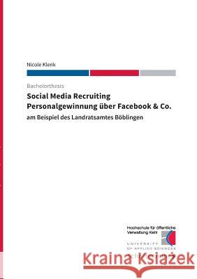 Social Media Recruiting - Personalgewinnung über Facebook & Co.: am Beispiel des Landratsamtes Böblingen Hs Kehl 9783738640267 Books on Demand