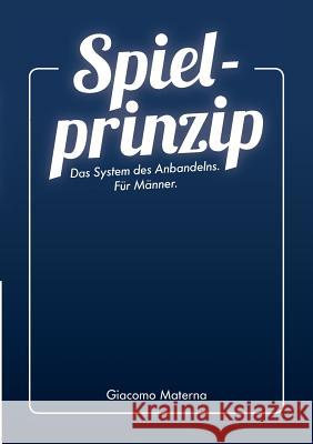 Spielprinzip: Das System des Anbandelns. Für Männer. Materna, Giacomo 9783738640434